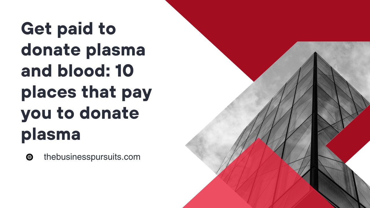 Get paid to donate plasma and blood: 10 places that pay you to donate